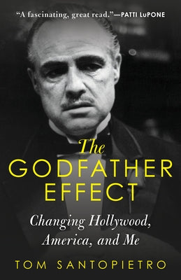 The Godfather Effect: Changing Hollywood, America, and Me by Santopietro, Tom