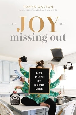 The Joy of Missing Out: Live More by Doing Less by Dalton, Tanya