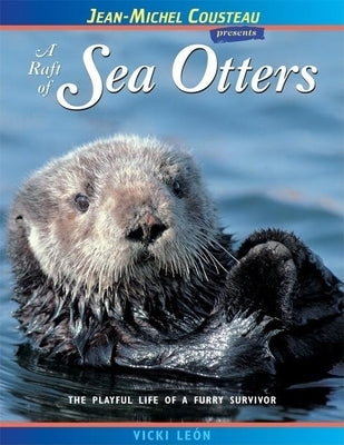 A Raft of Sea Otters: The Playful Life of a Furry Survivor by Le&#243;n, Vicki