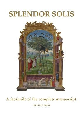 Splendor Solis: A facsimile of the complete manuscript by Palatino Press