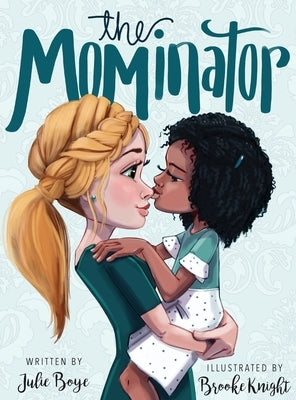 The Mominator by Boye, Julie