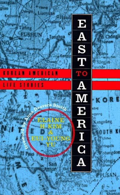 East to America: Korean American Life Stories by Kim, Elaine H.