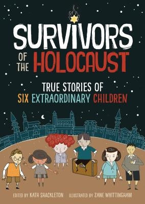 Survivors of the Holocaust: True Stories of Six Extraordinary Children by Shackleton, Kath