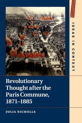 Revolutionary Thought After the Paris Commune, 1871-1885 by Nicholls, Julia