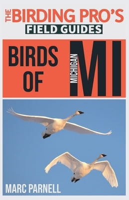 Birds of Michigan (The Birding Pro's Field Guides) by Parnell, Marc