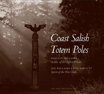 Coast Salish Totem Poles: Media Companion to a Totem Pole History [With CD (Audio)] by Hillaire, Pauline R.