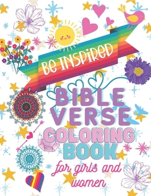 Be Inspired - Bible Verse Coloring Book for Girls and Women: Scriptures and Unique Designs Created to Motivate and Inspire by Bailey, K.