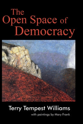 The Open Space of Democracy by Williams, Terry Tempest