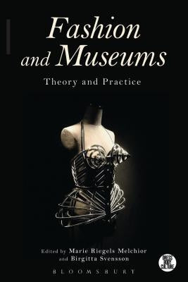 Fashion and Museums: Theory and Practice by Melchior, Marie Riegels