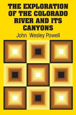 The Exploration of the Colorado River and Its Canyons by Powell, John Wesley