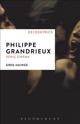 Philippe Grandrieux: Sonic Cinema by Hainge, Greg