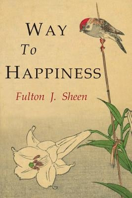 Way to Happiness by Sheen, Fulton J.