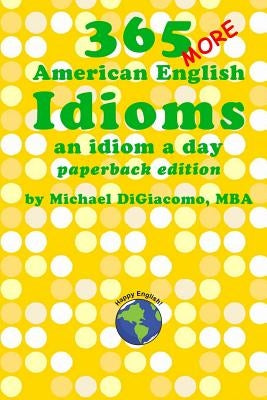 365 More American English Idioms: An Idiom A Day by Digiacomo, Michael