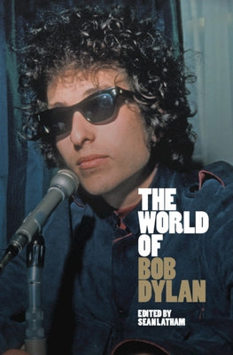 The World of Bob Dylan by Latham, Sean