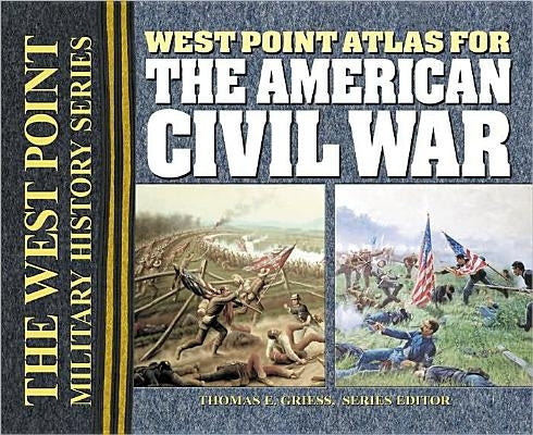 West Point Atlas for the American Civil War by Griess, Thomas E.