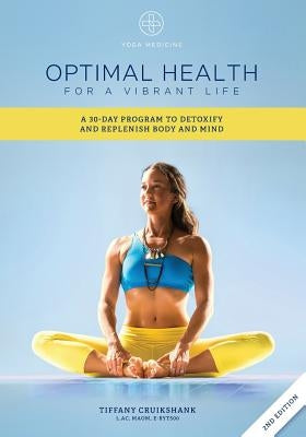 Optimal Health for a Vibrant Life: A 30-Day Program to Detoxify and Replenish Body and Mind by Cruikshank L. Ac, Tiffany