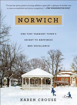 Norwich: One Tiny Vermont Town's Secret to Happiness and Excellence by Crouse, Karen