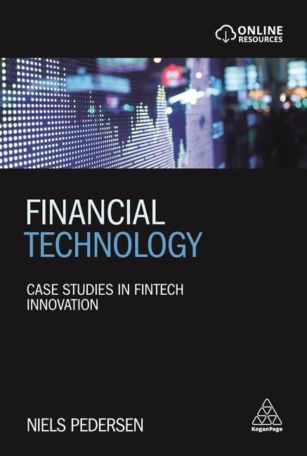 Financial Technology: Case Studies in Fintech Innovation by Pedersen, Niels