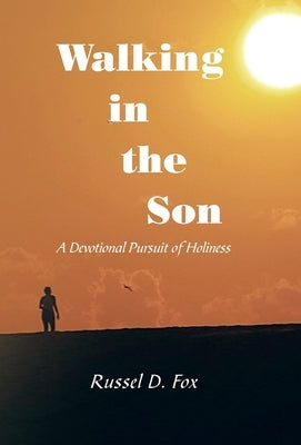 Walking in the Son: A Devotional Pursuit of Holiness by Fox, Russel D.