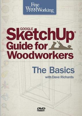 Fine Woodworking Sketchup(r) Guide for Woodworkers - The Basics: The Basics by Richards, David