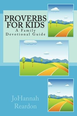 Proverbs for Kids: A Family Devotional Guide by Reardon, Johannah