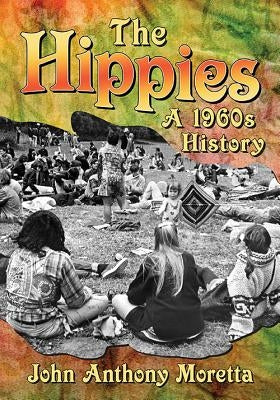 The Hippies: A 1960s History by Moretta, John Anthony