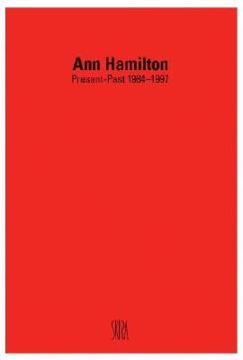 Ann Hamilton: Present-Past 1984-1997 by Hamilton, Ann