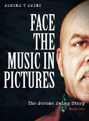 Face the Music in Pictures: The Jerome Ewing Story, Book 1 by Ewing, Jerome T.