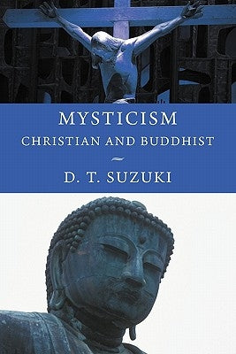 Mysticism: Christian and Buddhist by Suzuki, Daisetz Teitaro