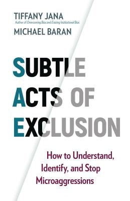 Subtle Acts of Exclusion: How to Understand, Identify, and Stop Microaggressions by Jana, Tiffany