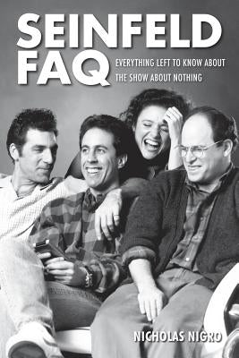 Seinfeld FAQ: Everything Left to Know about the Show about Nothing by Nigro, Nicholas