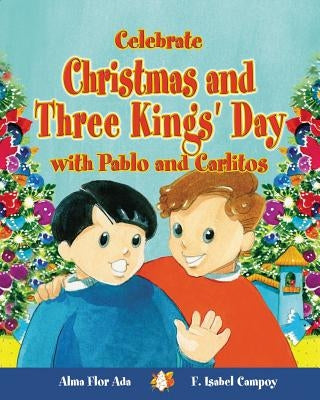 Celebrate Christmas and Three Kings' Day with Pablo and Carlitos (Cuentos Para Celebrar / Stories to Celebrate) English Edition by Ada, Alma Flor