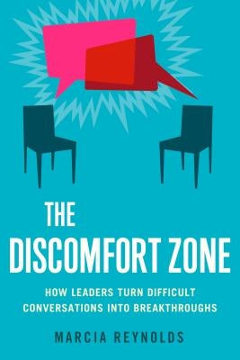 The Discomfort Zone: How Leaders Turn Difficult Conversations Into Breakthroughs by Reynolds, Marcia