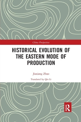 Historical Evolution of the Eastern Mode of Production by An, Xiaolu