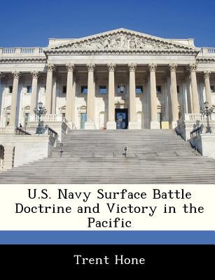 U.S. Navy Surface Battle Doctrine and Victory in the Pacific by Hone, Trent