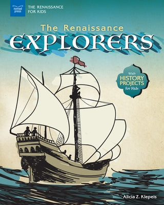 The Renaissance Explorers: With History Projects for Kids by Klepeis, Alicia Z.