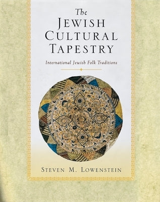 The Jewish Cultural Tapestry: International Jewish Folk Traditions by Lowenstein, Steven M.