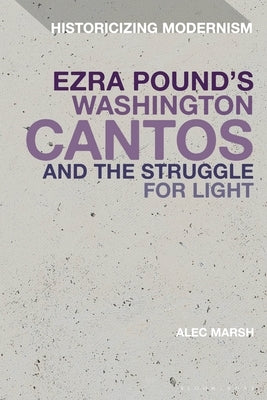 Ezra Pound's Washington Cantos and the Struggle for Light by Marsh, Alec