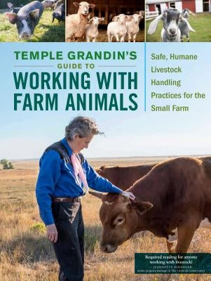 Temple Grandin's Guide to Working with Farm Animals: Safe, Humane Livestock Handling Practices for the Small Farm by Grandin, Temple