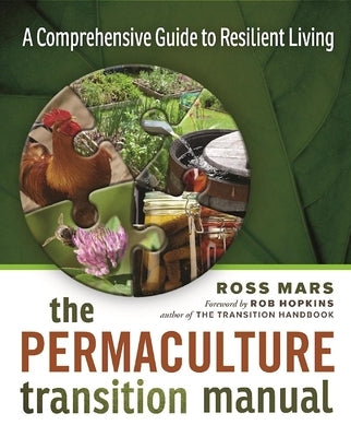 The Permaculture Transition Manual: A Comprehensive Resource for Resilient Living by Mars, Ross