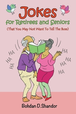 Jokes For Retirees and Seniors: (That You May Not Want To Tell The Boss) by Shandor, Bohdan D.