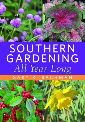 Southern Gardening All Year Long by Bachman, Gary R.