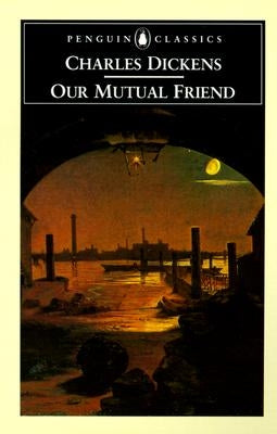 Our Mutual Friend by Dickens, Charles