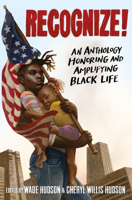 Recognize!: An Anthology Honoring and Amplifying Black Life by Hudson, Wade