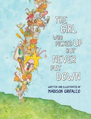 The Girl Who Picked Up But Never Put Down by Girifalco, Madison J.