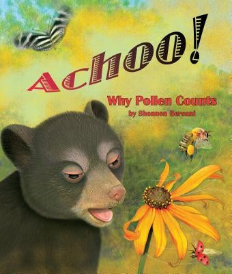 Achoo! Why Pollen Counts by Bersani, Shennen