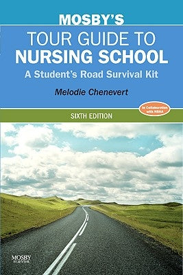 Mosby's Tour Guide to Nursing School: A Student's Road Survival Kit by Chenevert, Melodie
