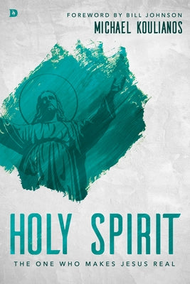 Holy Spirit: The One Who Makes Jesus Real by Koulianos, Michael