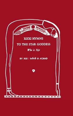 XXXI Hymns to the Star Goddess Who Is Not by Achad, Frater