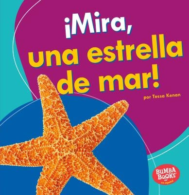 ¡Mira, Una Estrella de Mar! (Look, a Starfish!) by Kenan, Tessa